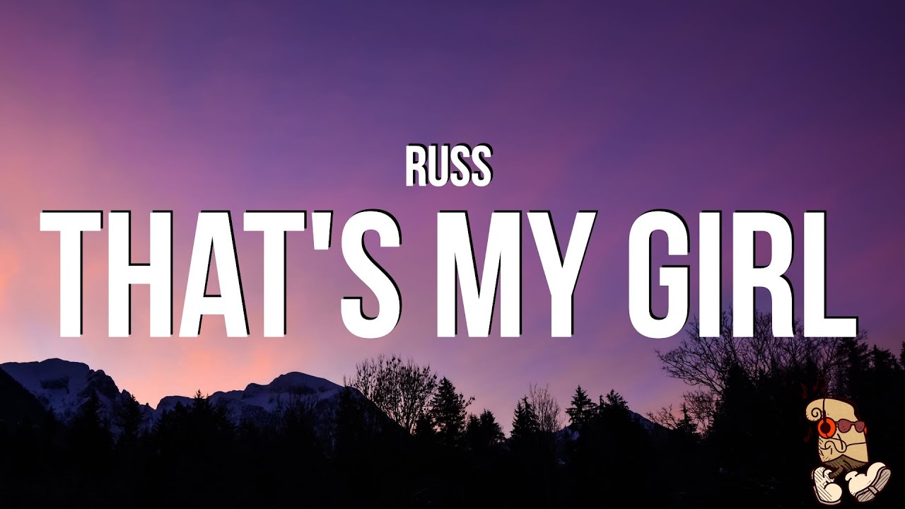 Russ - That's My Girl (Lyrics) “that’s my girl, you know just what to do”