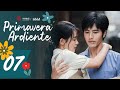SUB ESPAÑOL Drama Primavera Ardiente Spring Burning 春风燃情 Episodio 07 