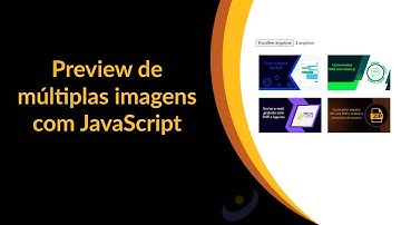 Como criar preview de múltiplas imagens com JavaScript