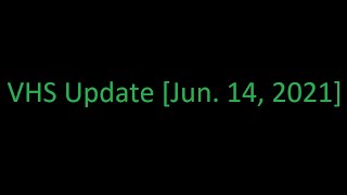 VHS Update [14th June 2021]
