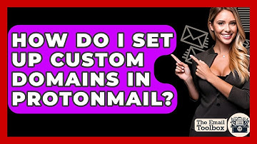 How Do I Set Up Custom Domains In ProtonMail? - TheEmailToolbox.com