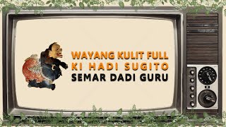 Pagelaran Wayang Ki Hadi Sugito Semalam Penuh - Semar Dadi Guru