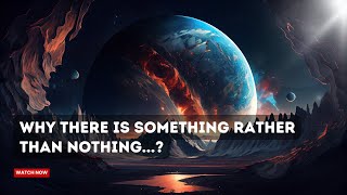 Why Does the Universe Exist Instead of Absolutely Nothing? | The Ultimate Question
