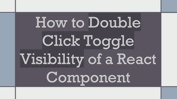 How to Double Click Toggle Visibility of a React Component