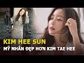 Kim Hee Sun - Huyền thoại dây buộc tóc 4 tỷ, khẳng định đẹp hơn Kim Tae Hee