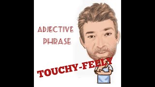 English Tutor Nick P Adjective Phrase (95) Touchy-Feely - Three Meanings