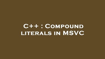 C++ : Compound literals in MSVC