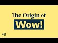 Wow!  The Origin Of The Natural Exclamation and Why Do People Say Wow