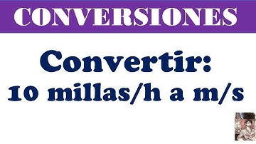 Ejercicio: Convertir 10 millas /h a m/s