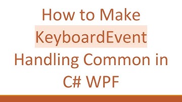 How to Make KeyboardEvent Handling Common in C#  WPF