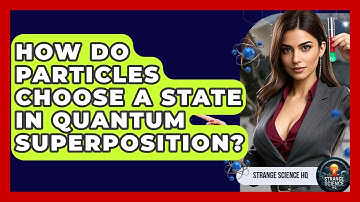 How Do Particles Choose A State In Quantum Superposition? - Strange Science HQ
