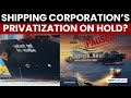 Govt Likely To Pause Shipping Corp India's Privatization Amid Global Trade Turmoil: Sources