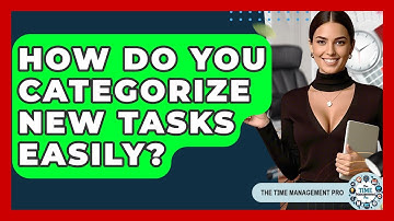 How Do You Categorize New Tasks Easily? - The Time Management Pro