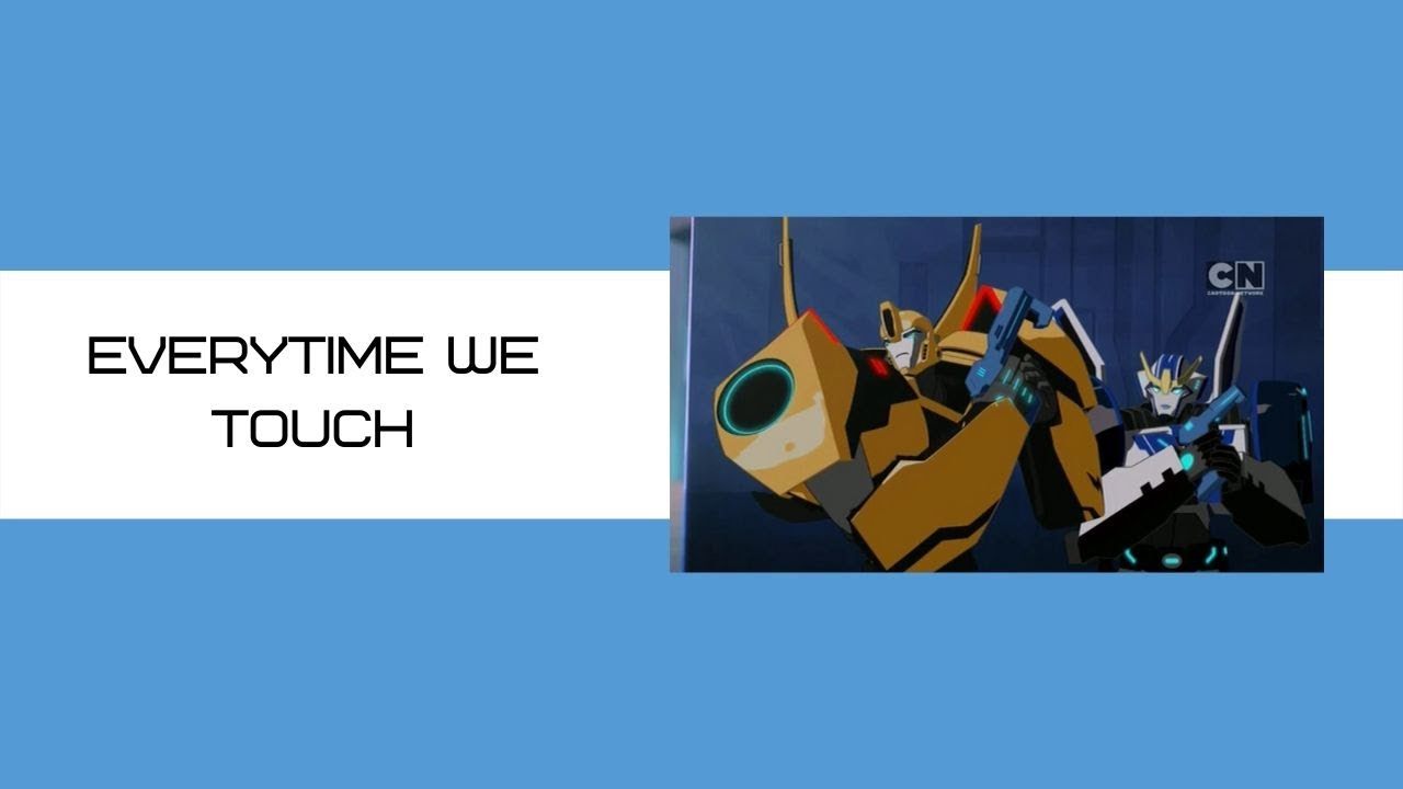 Everytime We Touch || Strongarm and Bumblebee (Robots In Disguise *2015*)