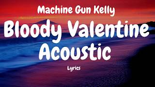 Machine Gun Kelly -  Bloody Valentine Acoustic (Lyrics)