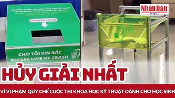 Hủy giải Nhất vì vi phạm quy chế cuộc thi khoa học kỹ thuật dành cho học sinh | Báo Nhân Dân