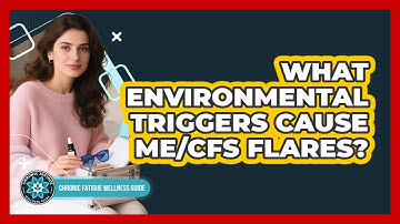 What Environmental Triggers Cause ME/CFS Flares?