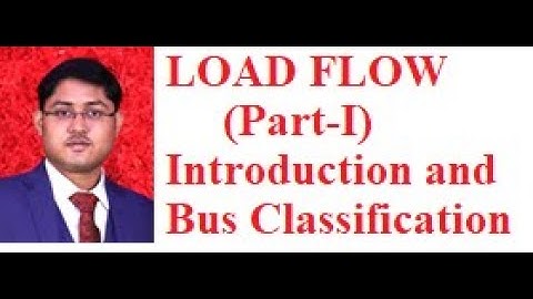 Chapter : Load Flow (Part-I: Introduction to Load Flow and Bus Classification)