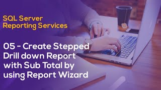 SSRS Tutorial 05 - Create Stepped Drill down Report with Sub Total by using Report Wizard