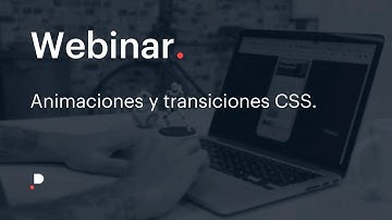 Animaciones y transiciones CSS.