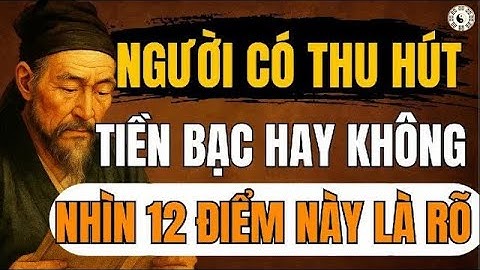 CỔ NHÂN DẠY – 12 Dấu Hiệu Người Có Khí Chất Thu Hút Tiền Bạc   Triết Lý Sống