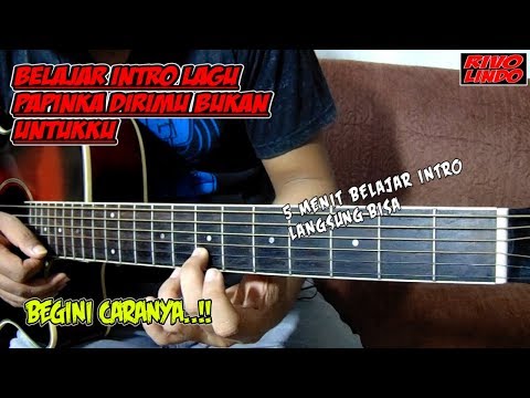 BELAJAR INTRO GITAR PAPINKA DIRIMU BUKAN UNTUKKU