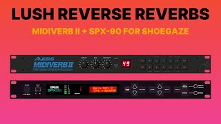 Midiverb II + SPX90 Are The Perfect Combo for Shoegaze Reverb