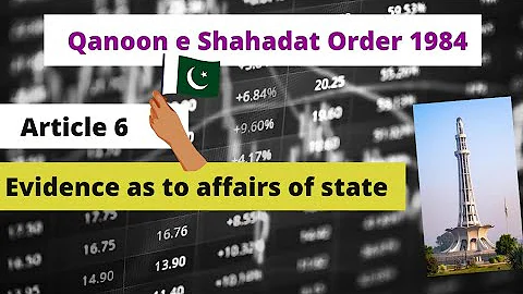 Article 6 Evidence as to affairs of state "Privileged Communication" Qanoon e Shahadat Order,1984. 