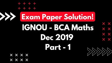 Solution of December 2019 Exam Paper || Part - 1 || IGNOU - BCA Maths (BCS-012) Solved Papers
