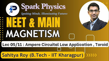 Magnetism : Lecture 05/11 | Spark Physics:Neet & Main Series | Class XII | Sahitya Roy(IIT KGP)