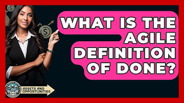 What Is The Agile Definition Of Done? - AssetsandOpportunity.org