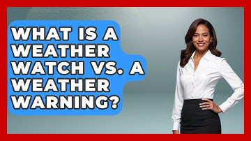 What Is A Weather Watch Vs. A Weather Warning? - Weather Watchdog