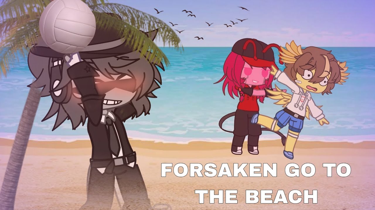 FORSAKEN GO TO THE BEACH 🏖 (everything goes wrong)  KINDA LAZY 