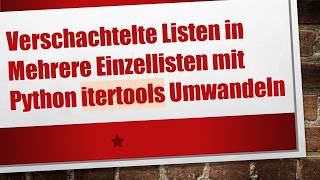 Verschachtelte Listen In Mehrere Einzellisten Mit Python Itertools Umwandeln