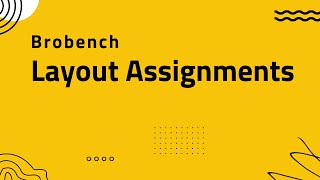 Brobench - Layout Assignments