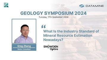 What Is the Industry Standard of Mineral Resource Estimation Nowadays? | Greg Zhang, Snowden Optiro