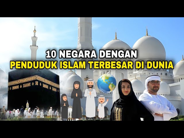 Data Terbaru, 10 Negara dengan Umat ISLAM TERBESAR di DUNIA. No 1 Negara manakah? class=