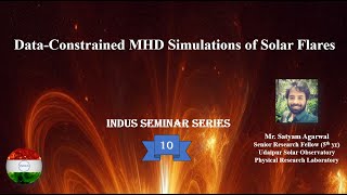 IndusSeminar10_Mr.Satyam: Data-Constrained MHD Simulations of Solar Flares