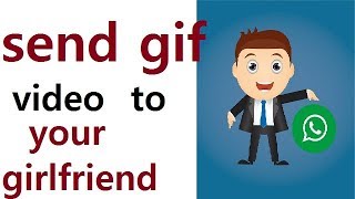 Send your animation gif video on whats app to your girlfriend in one min screenshot 2