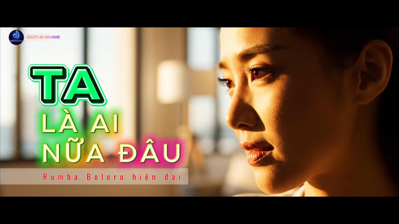 TA LÀ AI NỮA ĐÂU (Rumba Bolero hiện đại – cao trào cảm xúc)
