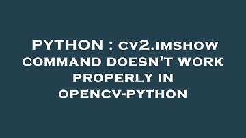 PYTHON : cv2.imshow command doesn