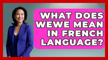 What Does WEWE Mean In French Language? - The Language Library