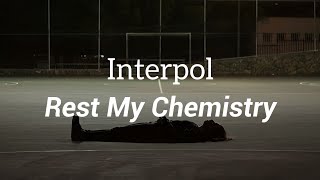 Interpol - Rest My Chemistry (Lyrics)