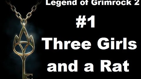 Grimrock 2 Part 1 -- (Three Girls and a Rat)