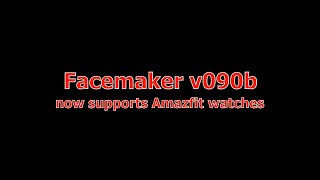 Facemaker v090b - Now supports Amazfit watches