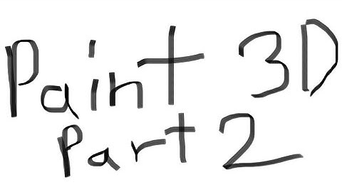 How to use Paint 3D -  Part 2