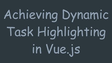 Achieving Dynamic Task Highlighting in Vue.js