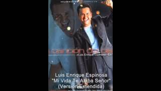Luis Enrique Espinosa - Mi Vida Te Alaba Señor