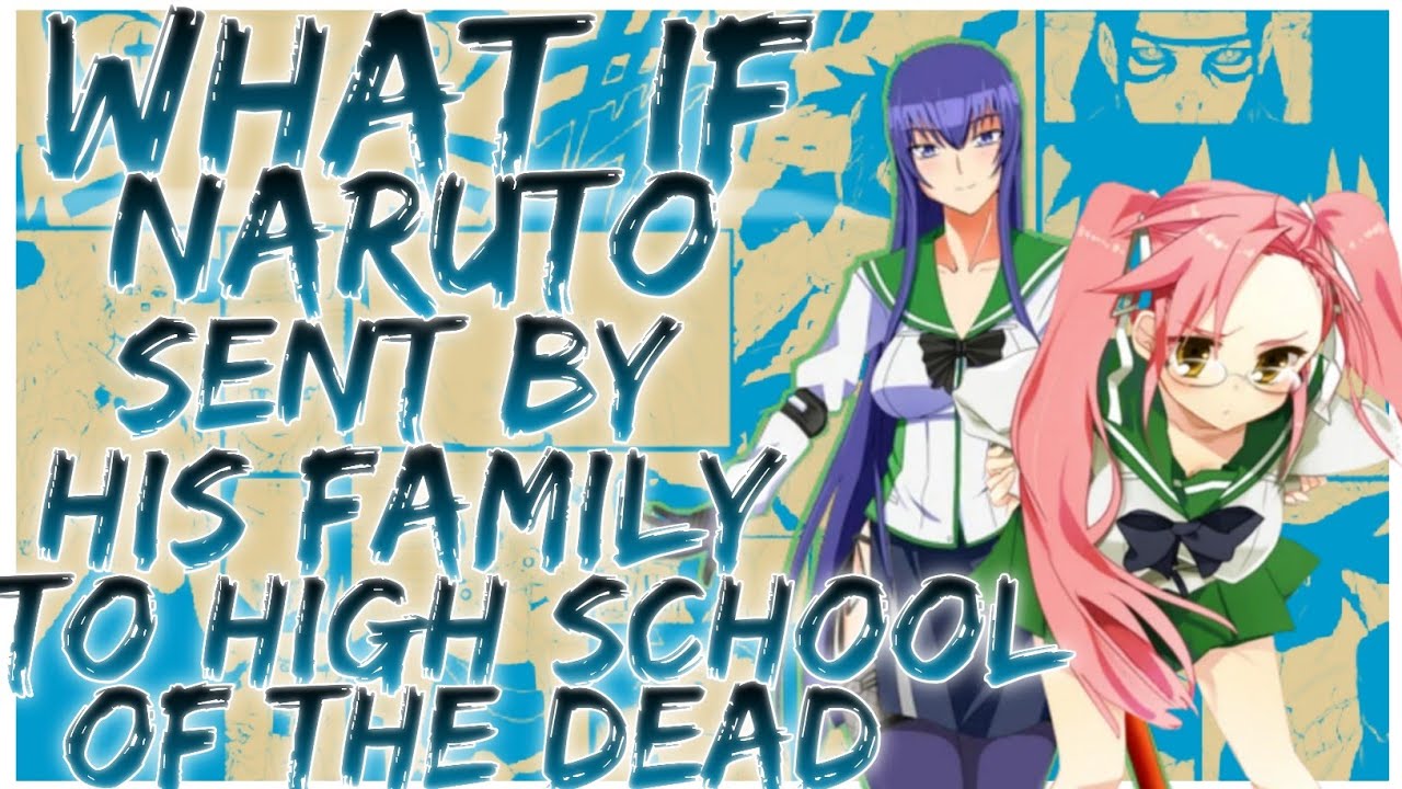 what if naruto sent by his family to high school of the dead