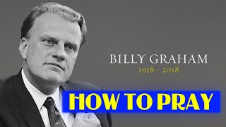 Pastor Billy Graham - HOW TO PRAY